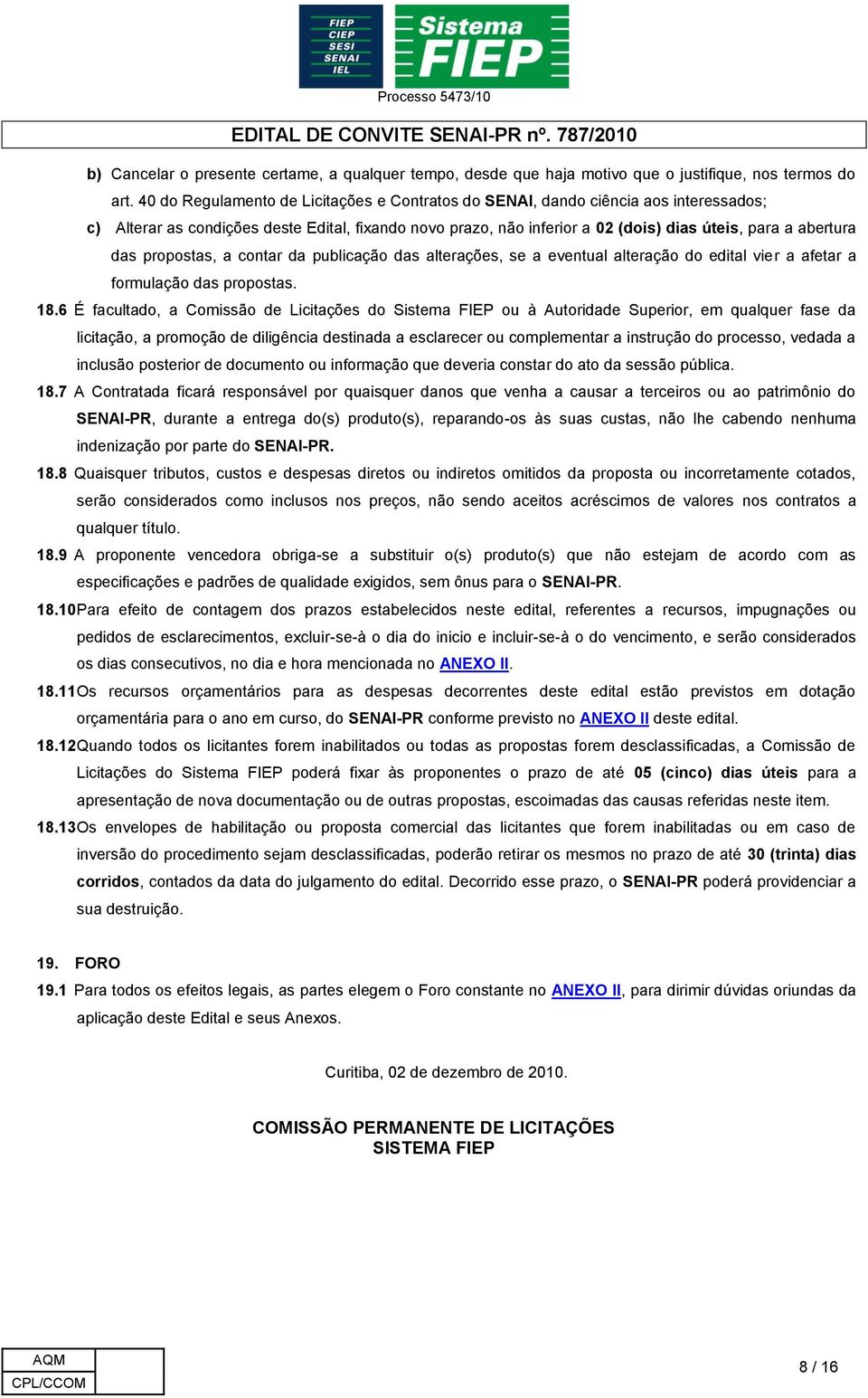 das propostas, a contar da publicação das alterações, se a eventual alteração do edital vier a afetar a formulação das propostas. 18.