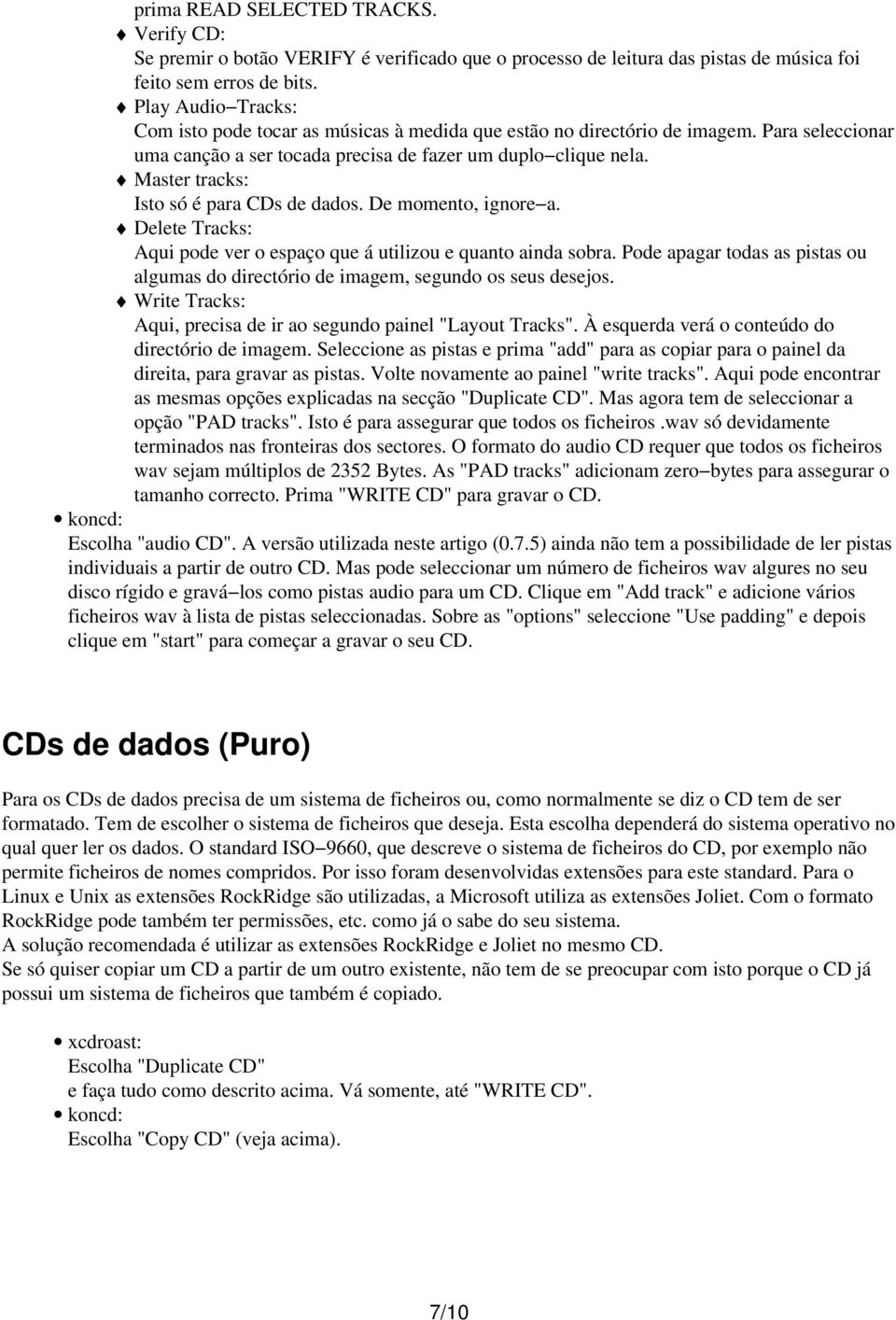 Master tracks: Isto só é para CDs de dados. De momento, ignore a. Delete Tracks: Aqui pode ver o espaço que á utilizou e quanto ainda sobra.