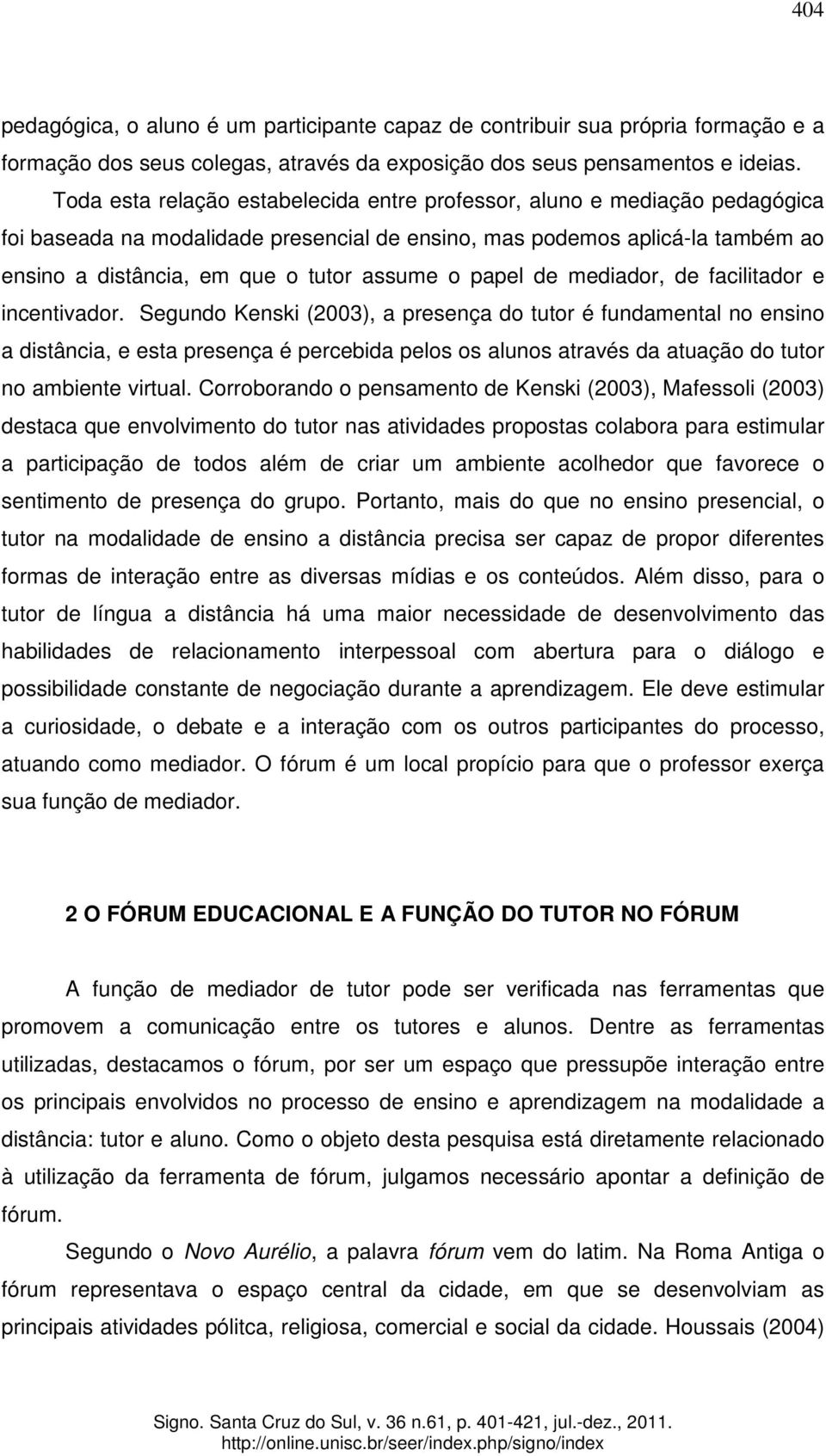 papel de mediador, de facilitador e incentivador.