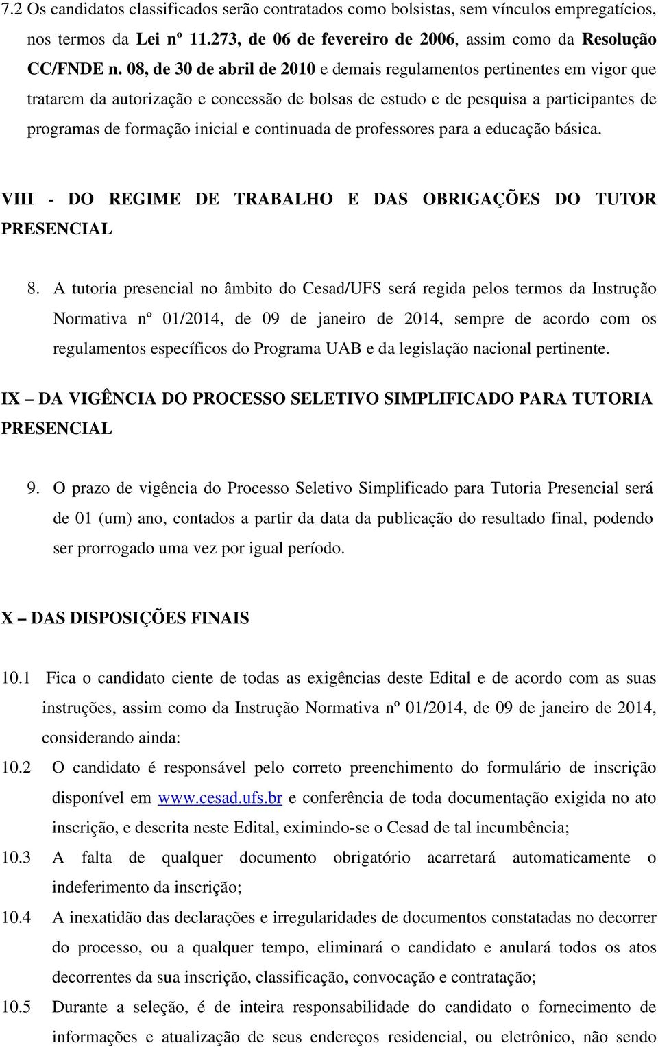 continuada de professores para a educação básica. VIII - DO REGIME DE TRABALHO E DAS OBRIGAÇÕES DO TUTOR PRESENCIAL 8.