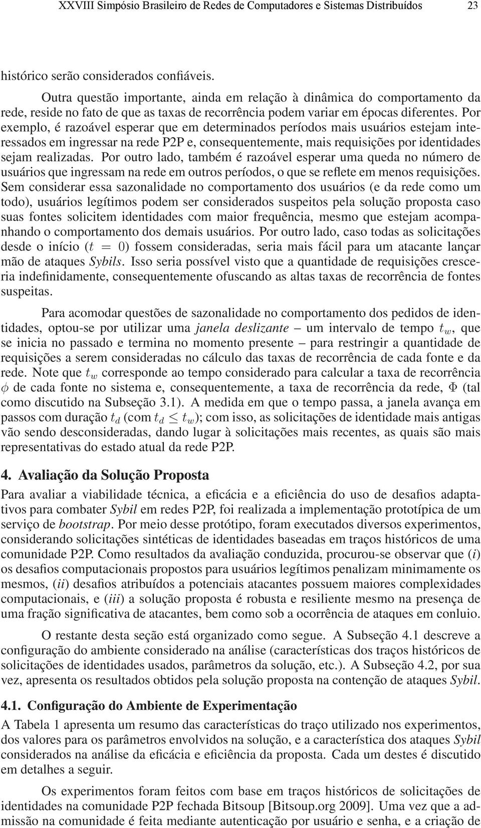 Por exemplo, é razoável esperar que em determinados períodos mais usuários estejam interessados em ingressar na rede P2P e, consequentemente, mais requisições por identidades sejam realizadas.