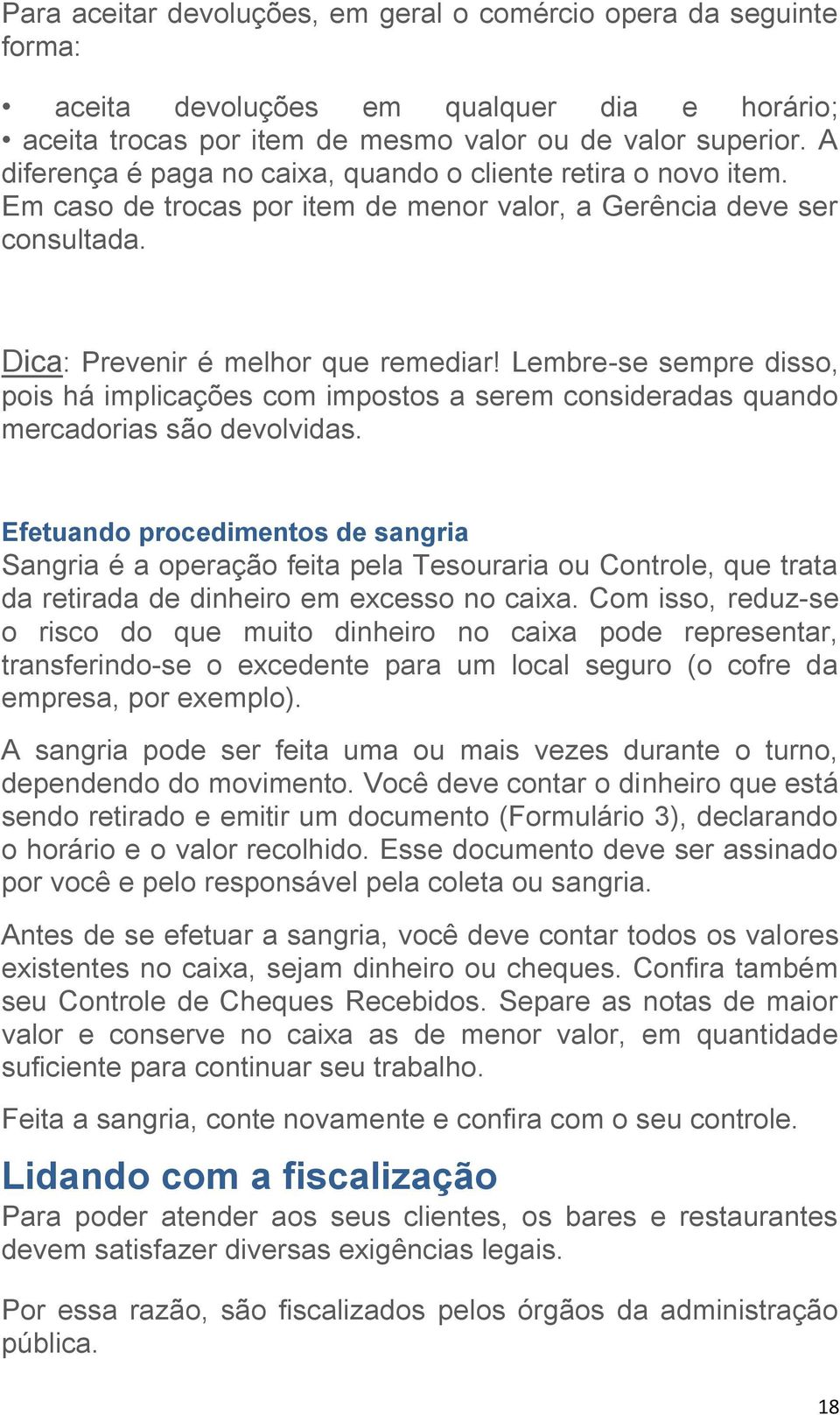 Lembre-se sempre disso, pois há implicações com impostos a serem consideradas quando mercadorias são devolvidas.