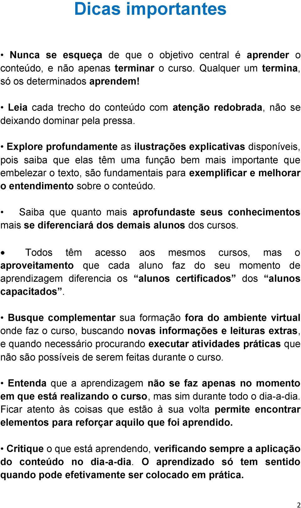 Explore profundamente as ilustrações explicativas disponíveis, pois saiba que elas têm uma função bem mais importante que embelezar o texto, são fundamentais para exemplificar e melhorar o