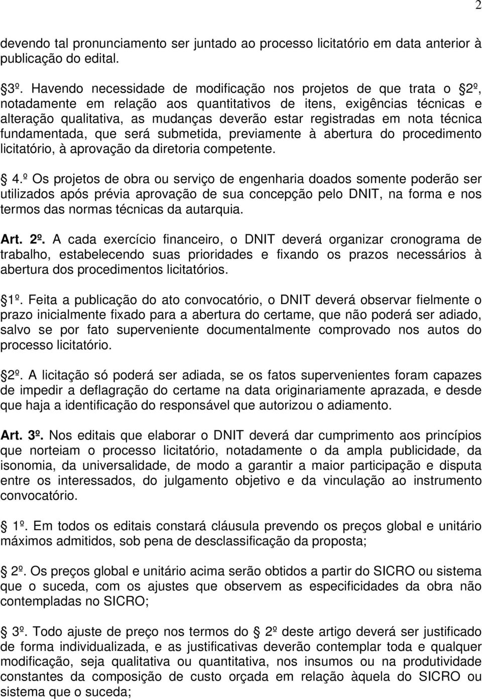 registradas em nota técnica fundamentada, que será submetida, previamente à abertura do procedimento licitatório, à aprovação da diretoria competente. 4.