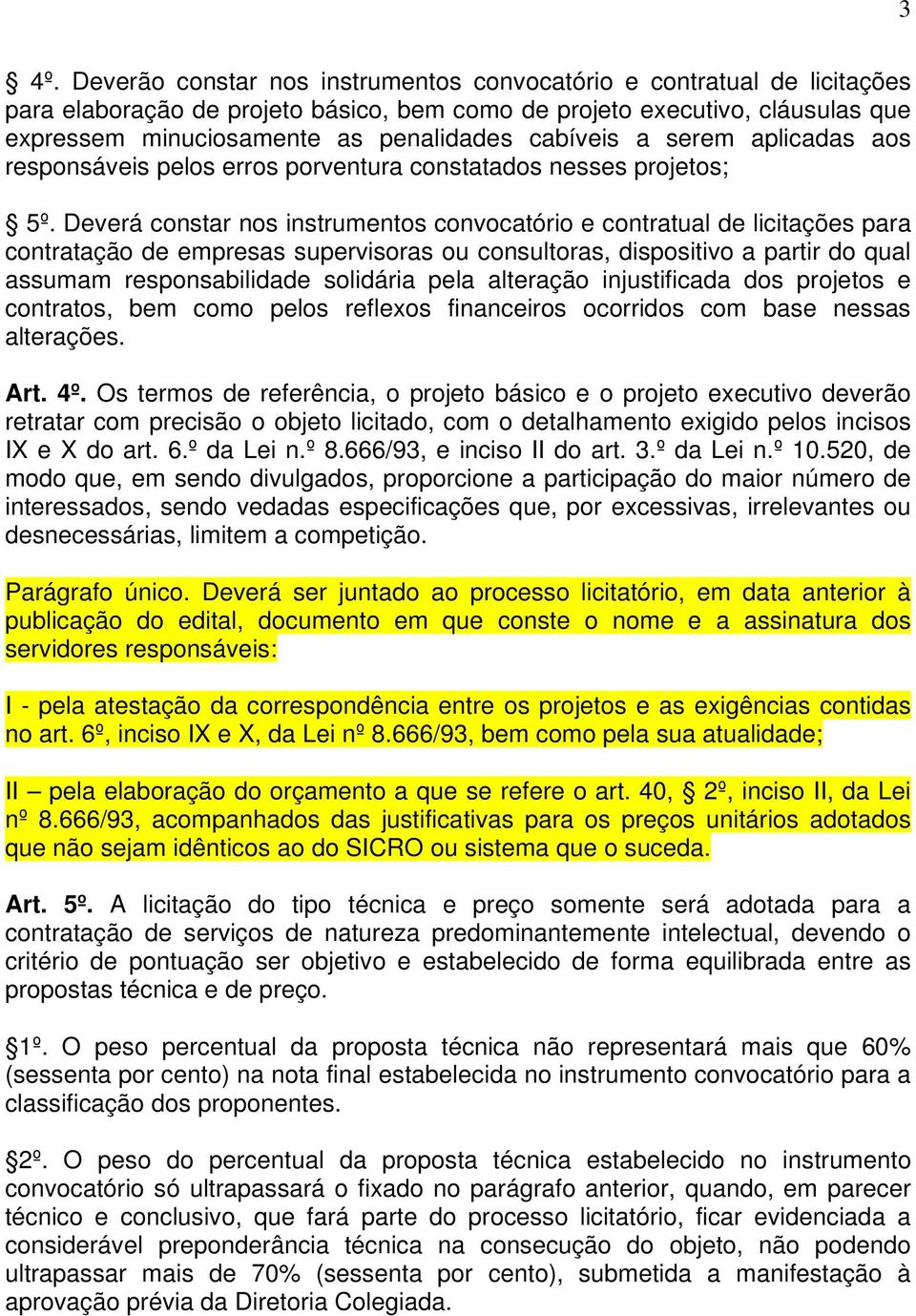 Deverá constar nos instrumentos convocatório e contratual de licitações para contratação de empresas supervisoras ou consultoras, dispositivo a partir do qual assumam responsabilidade solidária pela