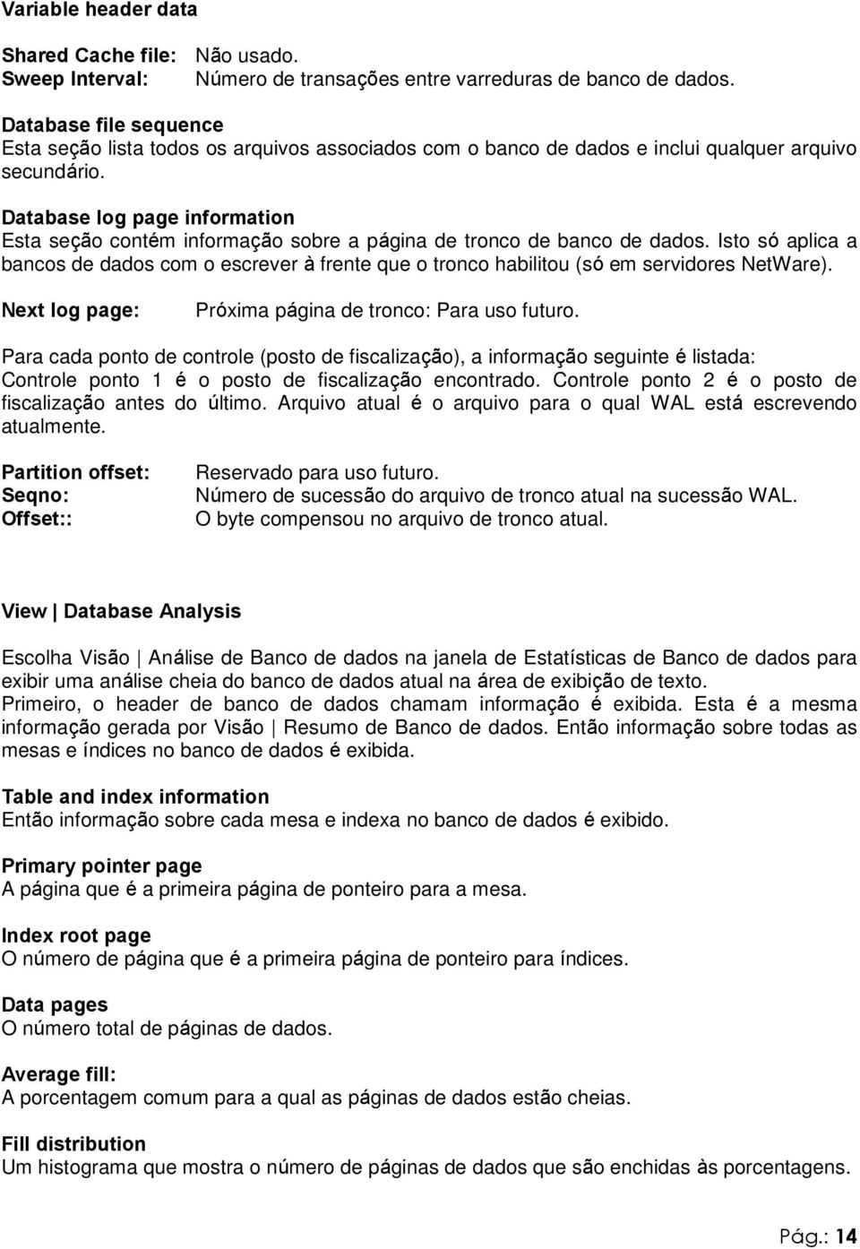 Database log page information Esta seção contém informação sobre a página de tronco de banco de dados.