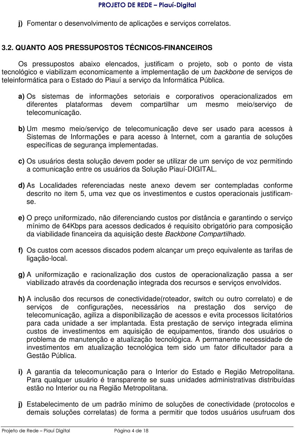 serviços de teleinformática para o Estado do Piauí a serviço da Informática Pública.