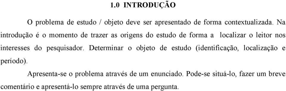 pesquisador. Determinar o objeto de estudo (identificação, localização e período).