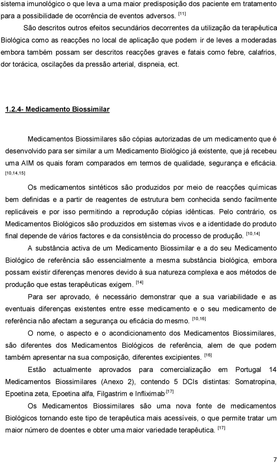 descritos reacções graves e fatais como febre, calafrios, dor torácica, oscilações da pressão arterial, dispneia, ect. 1.2.