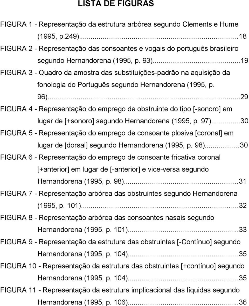 ..19 FIGURA 3 - Quadro da amostra das substituições-padrão na aquisição da fonologia do Português segundo Hernandorena (1995, p. 96).