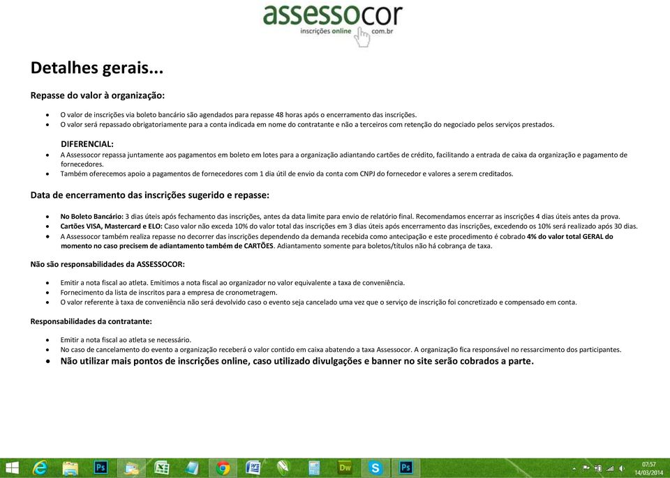 DIFERENCIAL: A Assessocor repassa juntamente aos pagamentos em boleto em lotes para a organização adiantando cartões de crédito, facilitando a entrada de caixa da organização e pagamento de