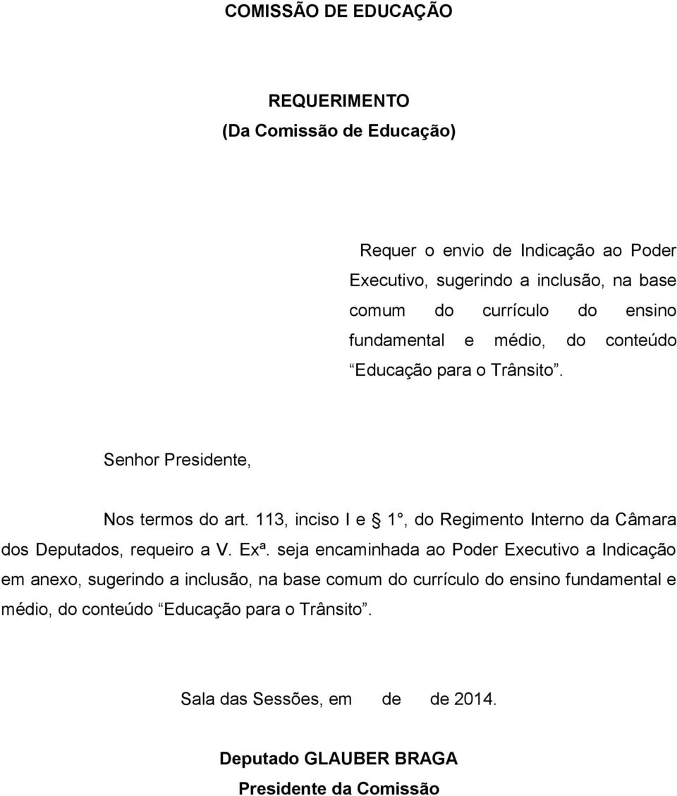 113, inciso I e 1, do Regimento Interno da Câmara dos Deputados, requeiro a V. Exª.