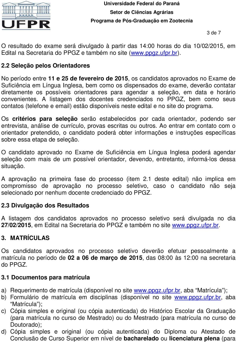 diretamente os possíveis orientadores para agendar a seleção, em data e horário convenientes.