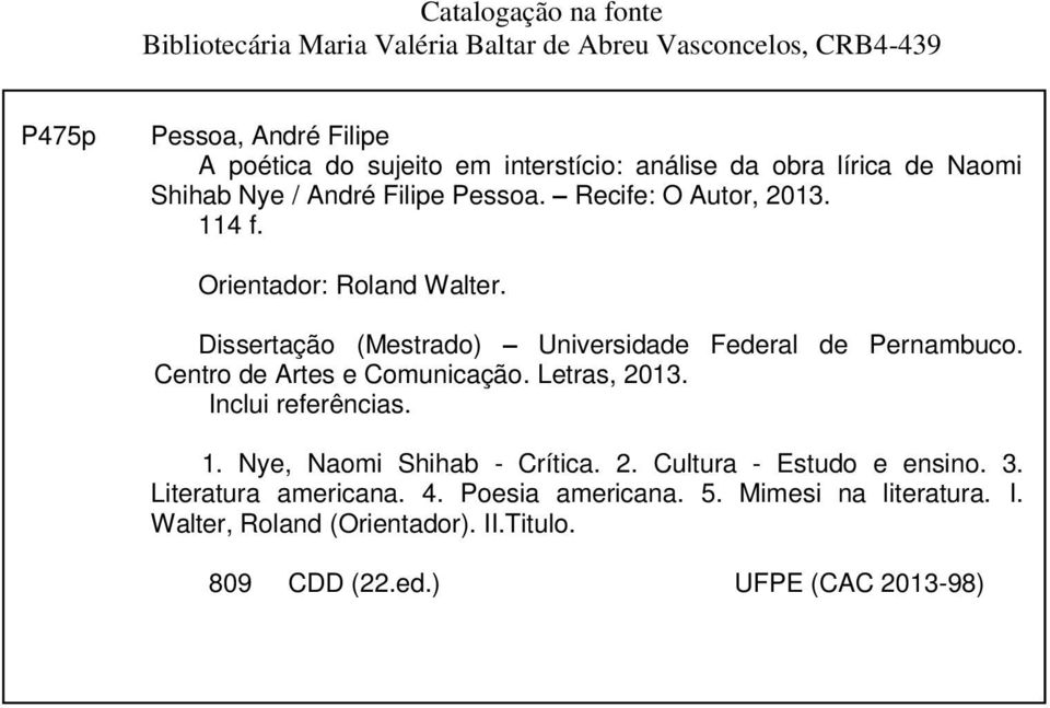 Dissertação (Mestrado) Universidade Federal de Pernambuco. Centro de Artes e Comunicação. Letras, 2013. Inclui referências. 1.
