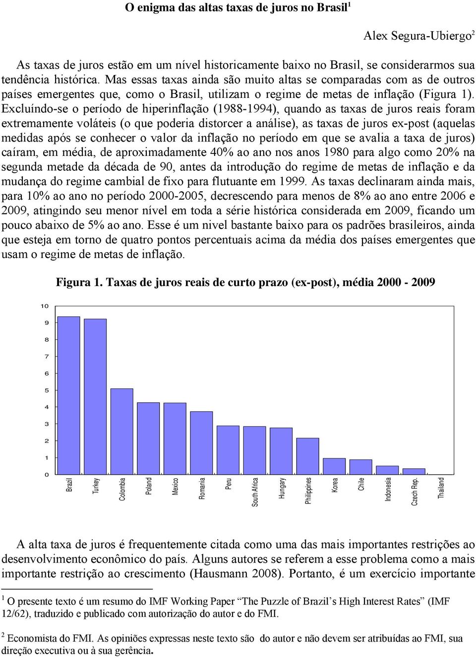 Excluíndo-se o período de hiperinflação (1988-1994), quando as taxas de juros reais foram extremamente voláteis (o que poderia distorcer a análise), as taxas de juros ex-post (aquelas medidas após se