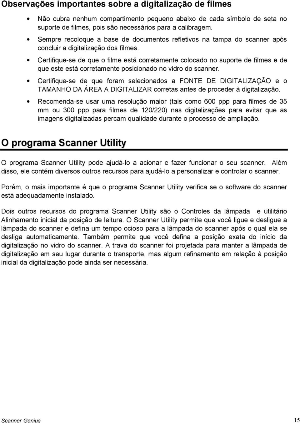 Certifique-se de que o filme está corretamente colocado no suporte de filmes e de que este está corretamente posicionado no vidro do scanner.