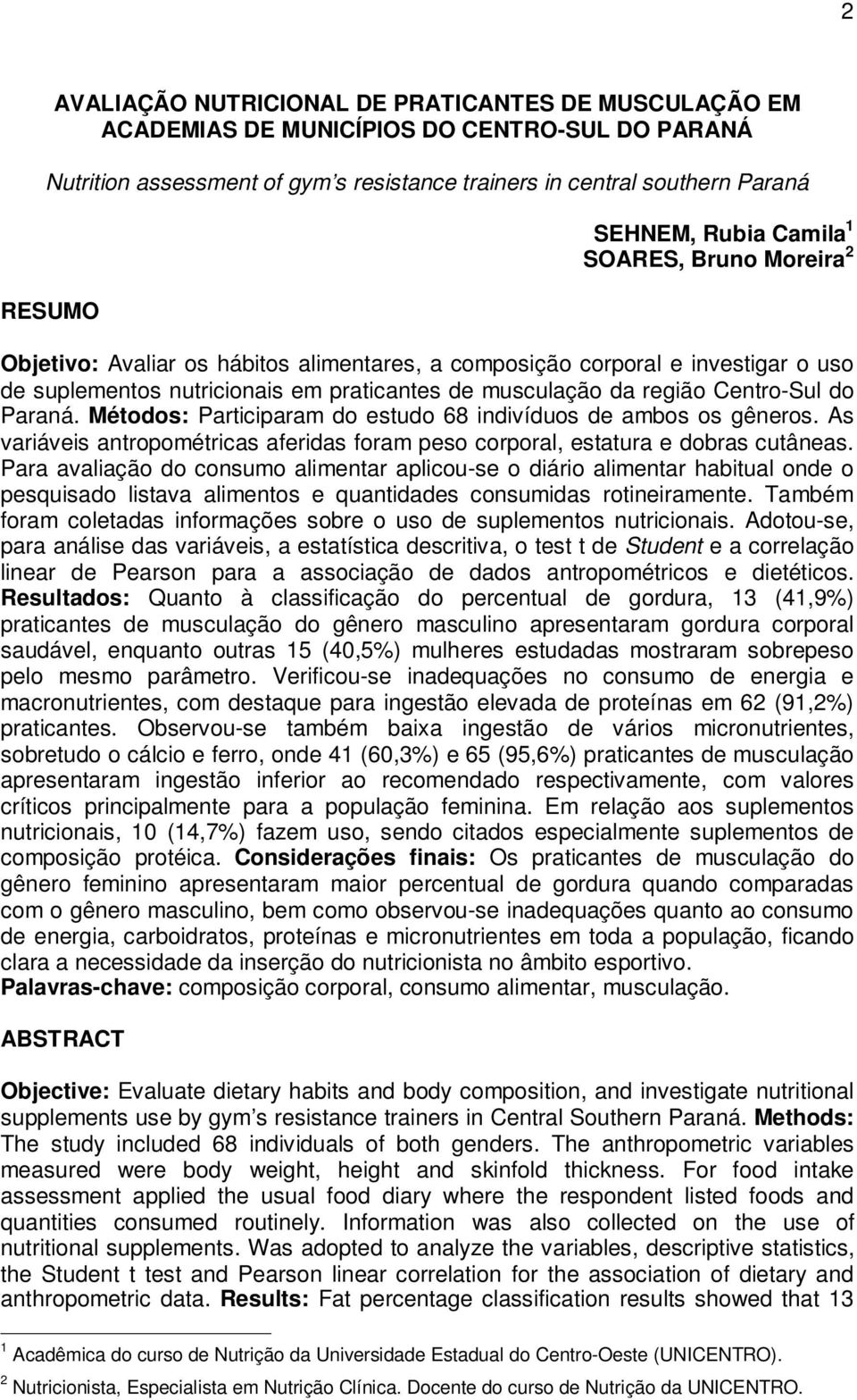 do Paraná. Métodos: Participaram do estudo 68 indivíduos de ambos os gêneros. As variáveis antropométricas aferidas foram peso corporal, estatura e dobras cutâneas.