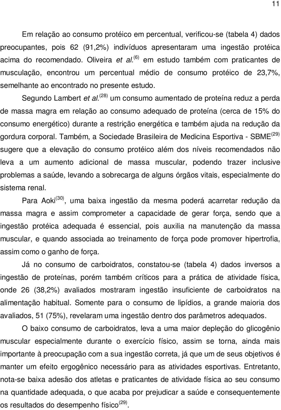 (28) um consumo aumentado de proteína reduz a perda de massa magra em relação ao consumo adequado de proteína (cerca de 15% do consumo energético) durante a restrição energética e também ajuda na