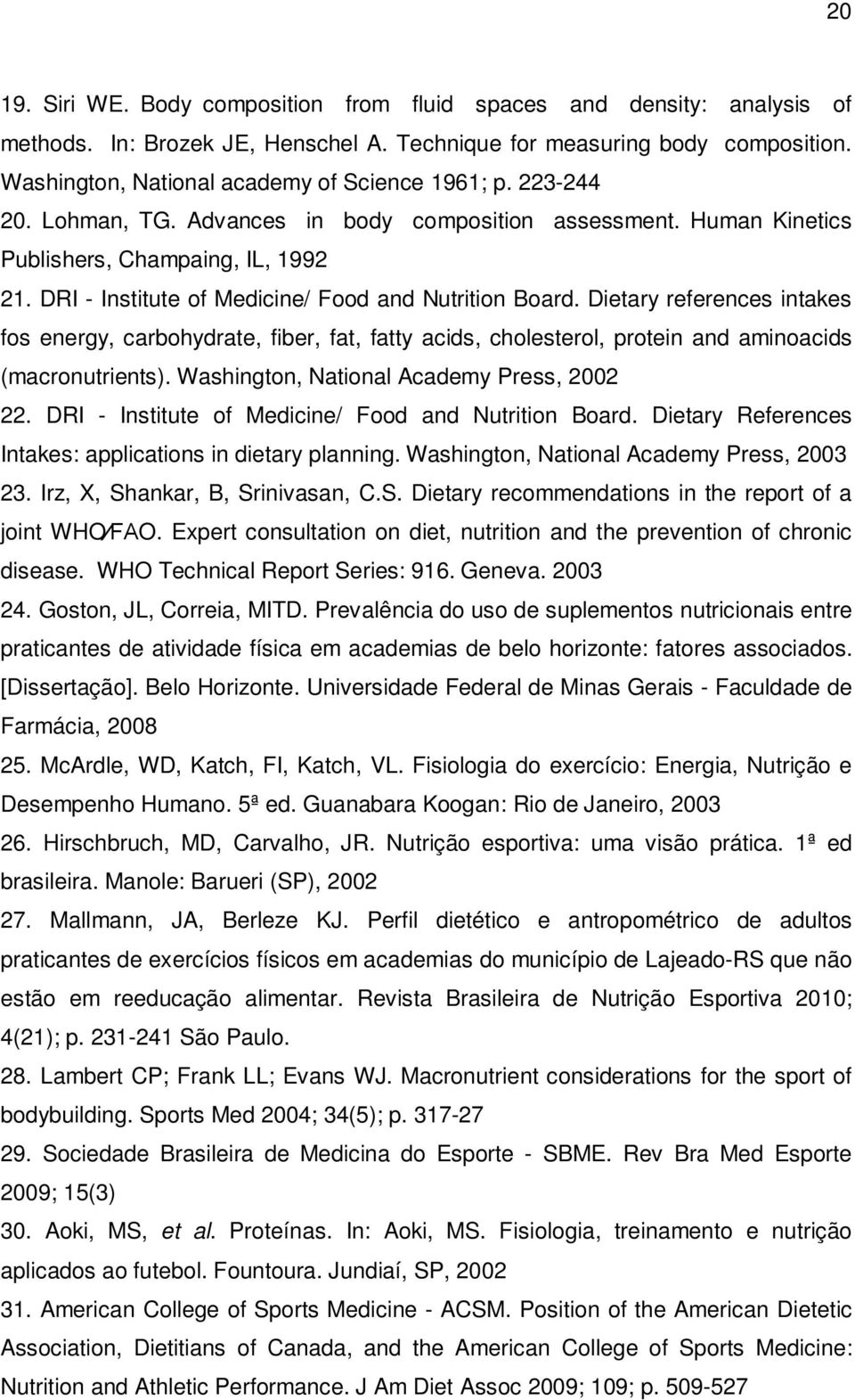 DRI - Institute of Medicine/ Food and Nutrition Board. Dietary references intakes fos energy, carbohydrate, fiber, fat, fatty acids, cholesterol, protein and aminoacids (macronutrients).