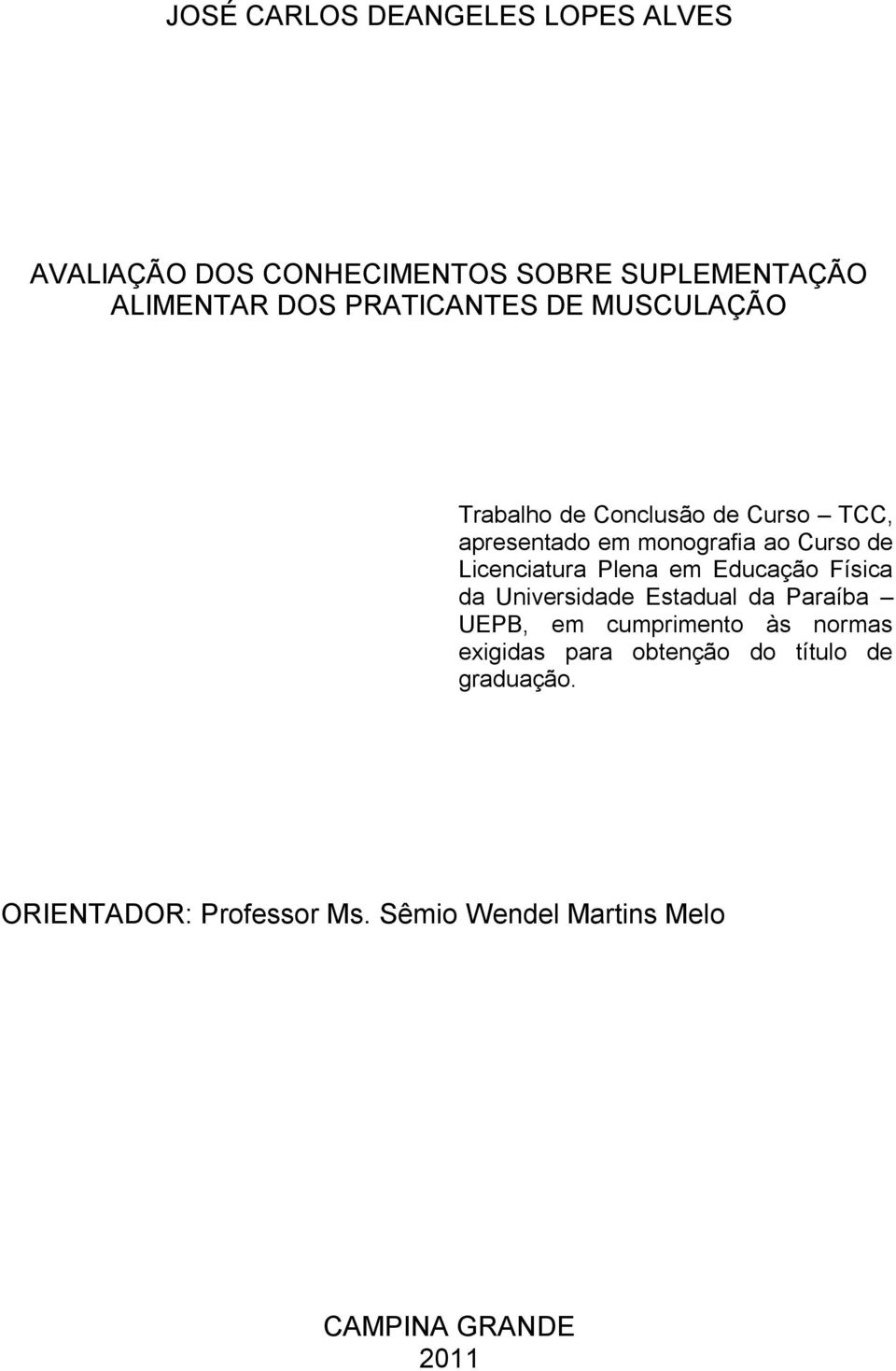 Licenciatura Plena em Educação Física da Universidade Estadual da Paraíba UEPB, em cumprimento às normas