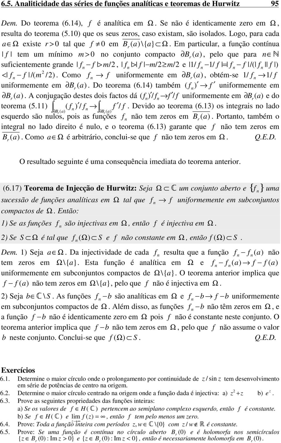 e / f / f = f f /( f f ) < f f /( m /) Como f f uiformemete em B r, obtém-se / f / f uiformemete em B r Do teorema (64) também ( f ) f uiformemete em B r A cojugação destes dois factos dá ( f ) / f f