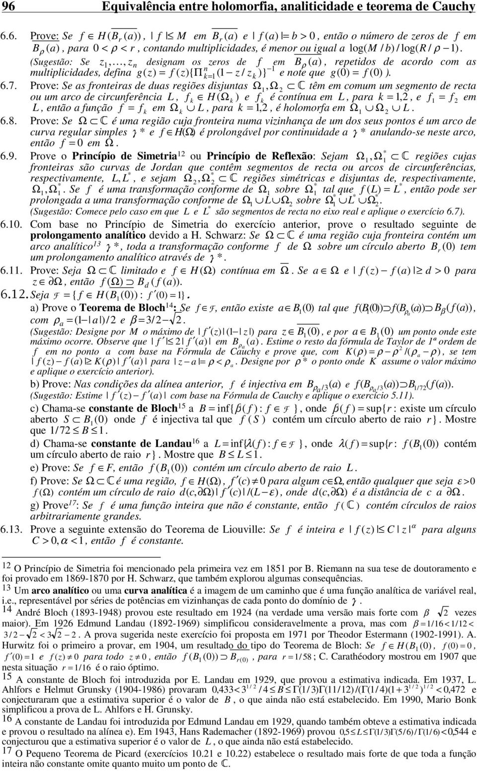 , z desigam os zeros de f em B ρ (a ), repetidos de acordo com as multiplicidades, defia g ( = f ( { Π = ( z / z )} e ote que g ( ) = f () ) 67 Prove: Se as froteiras de duas regiões disjutas Ω, Ω