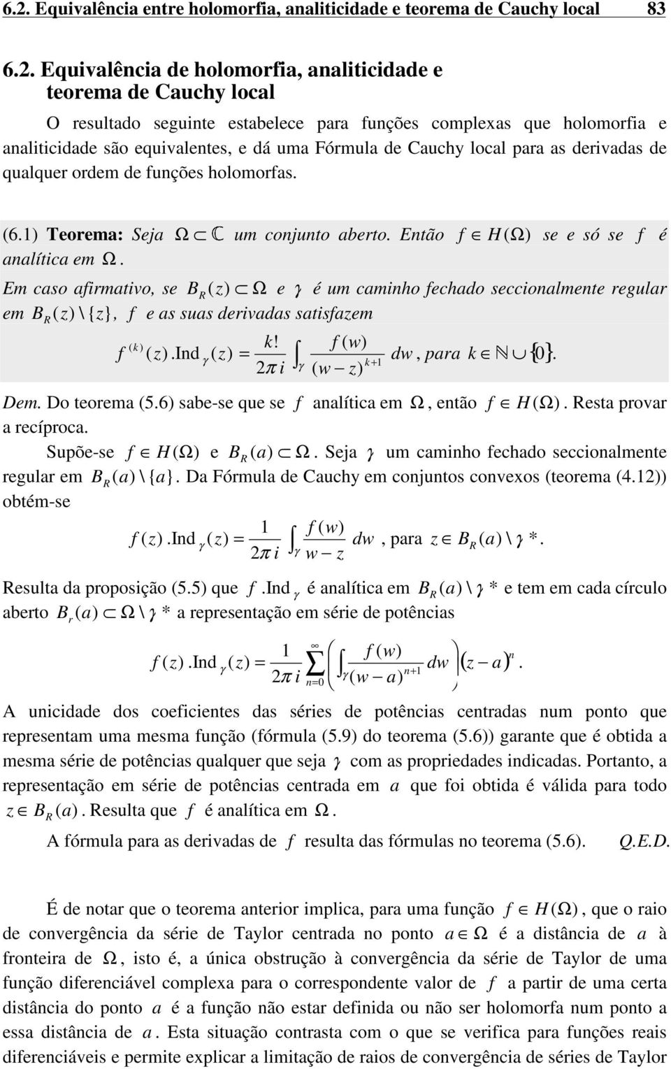 aalítica em Ω Em caso afirmativo, se B R ( Ω e é um camiho fechado seccioalmete regular em ( \ { z}, f e as suas derivadas satisfazem B R ( )!