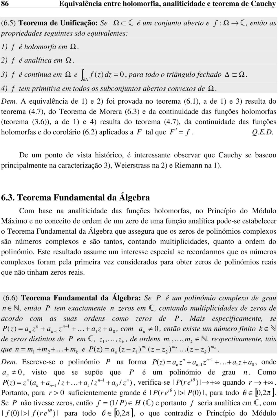 e 3) resulta do teorema (47), do Teorema de Morera (63) e da cotiuidade das fuções holomorfas (teorema (36)), a de ) e 4) resulta do teorema (47), da cotiuidade das fuções holomorfas e do corolário