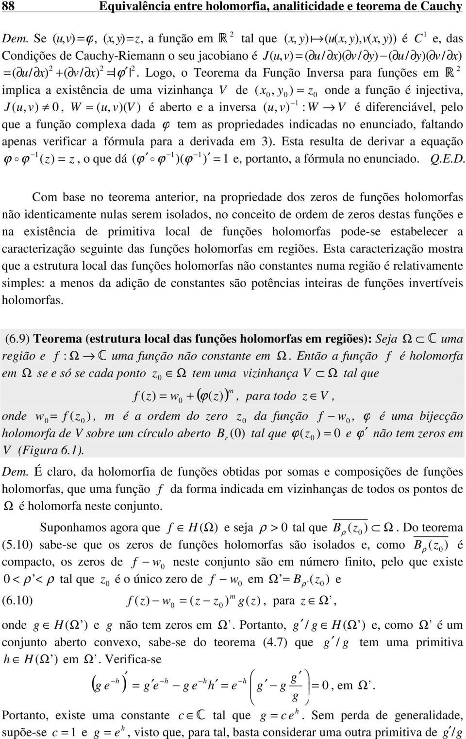 ( u, v), W = ( u, v)( V ) é aberto e a iversa u v) (, : W V é difereciável, pelo que a fução complexa dada ϕ tem as propriedades idicadas o euciado, faltado apeas verificar a fórmula para a derivada