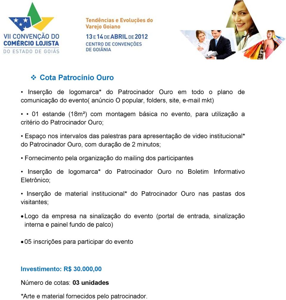 pela organização do mailing dos participantes Inserção de logomarca* do Patrocinador Ouro no Boletim Informativo Eletrônico; Inserção de material institucional* do Patrocinador Ouro nas pastas dos