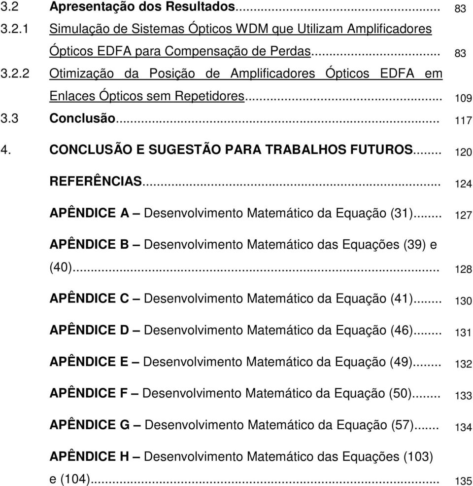 .. 17 PÊNDICE B Desenvolvimento Matemático das Equações 39 e 4... 18 PÊNDICE C Desenvolvimento Matemático da Equação 41... 13 PÊNDICE D Desenvolvimento Matemático da Equação 46.