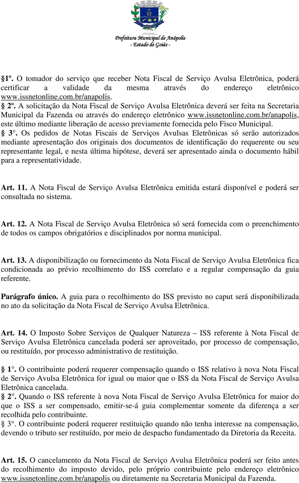 br/anapolis, este último mediante liberação de acesso previamente fornecida pelo Fisco Municipal. 3.