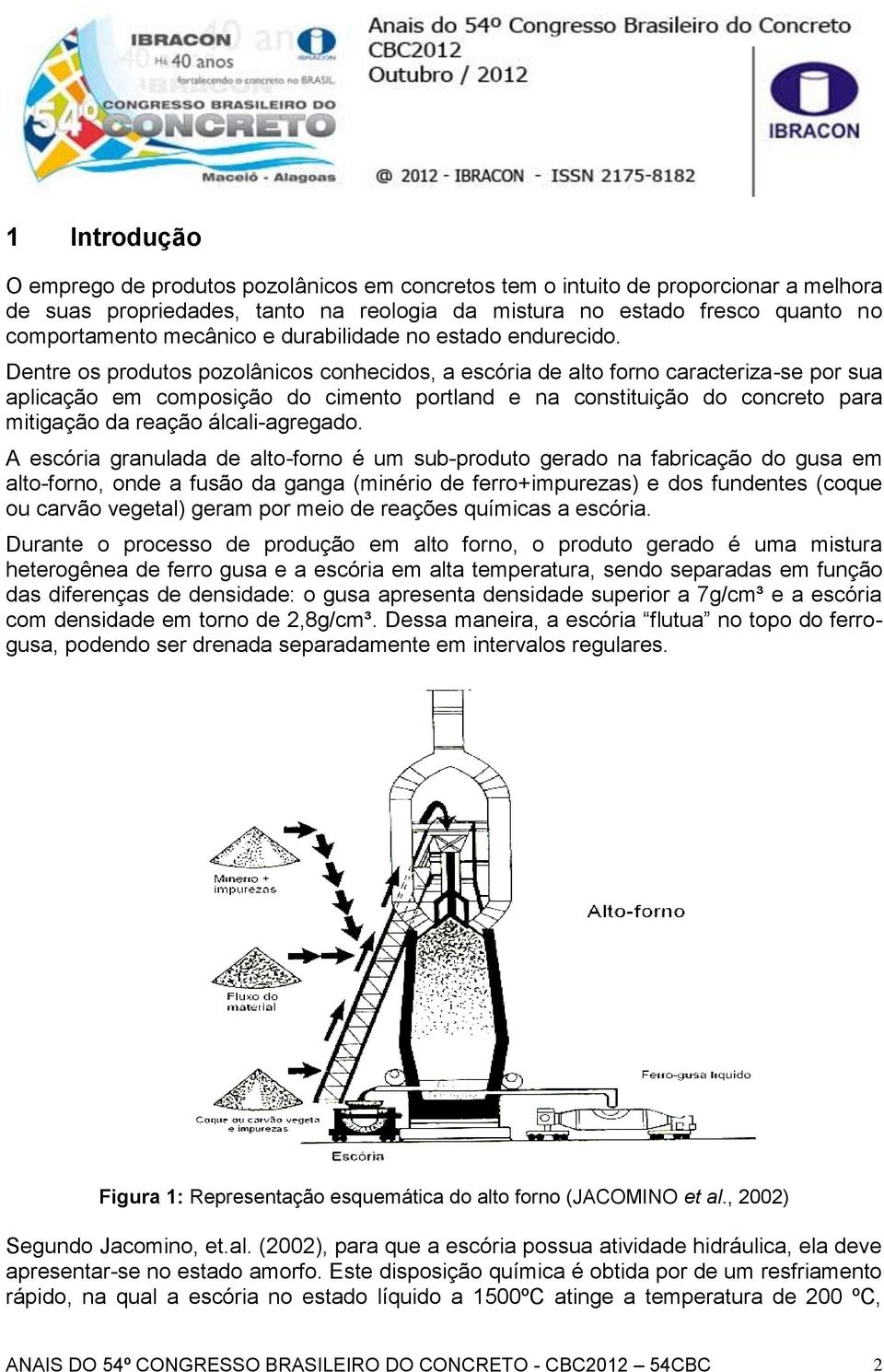 Dentre os produtos pozolânicos conhecidos, a escória de alto forno caracteriza-se por sua aplicação em composição do cimento portland e na constituição do concreto para mitigação da reação