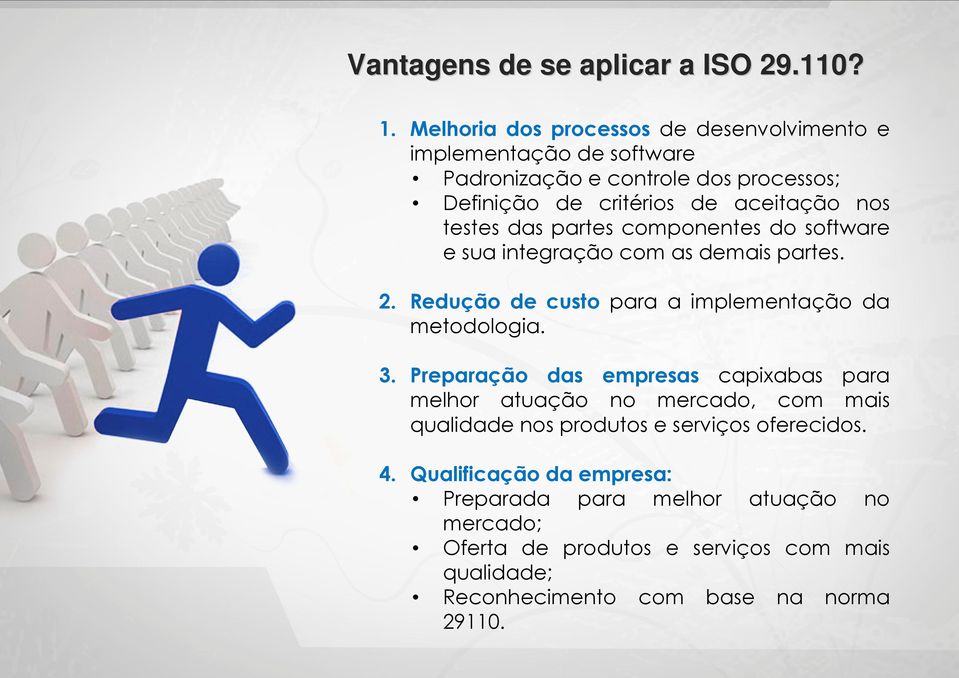 testes das partes componentes do software e sua integração com as demais partes. 2. Redução de custo para a implementação da metodologia. 3.