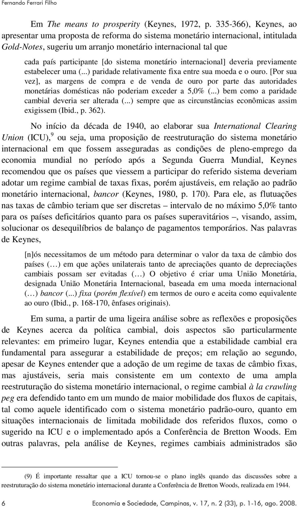 sistema monetário internacional] deveria previamente estabelecer uma (...) paridade relativamente fixa entre sua moeda e o ouro.