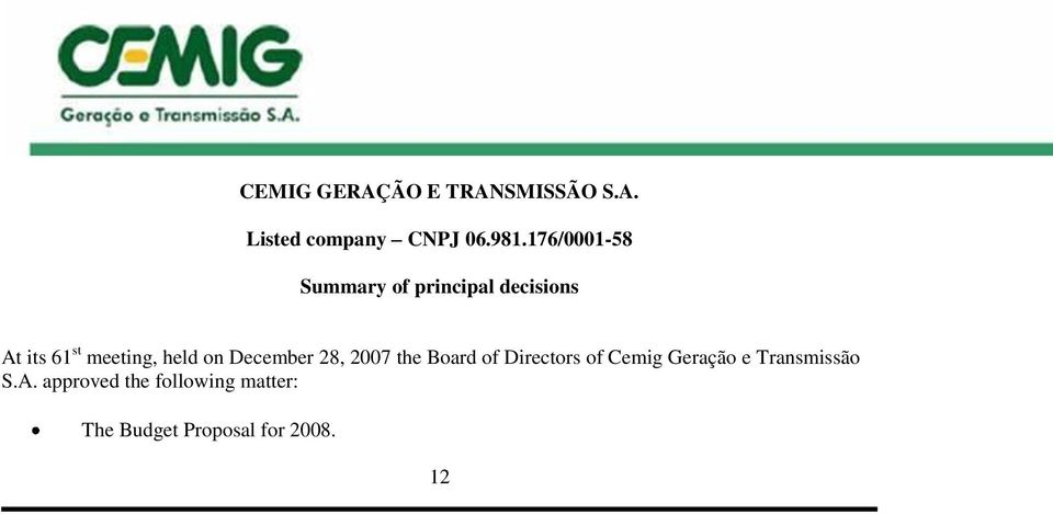 held on December 28, 2007 the Board of Directors of Cemig Geração e