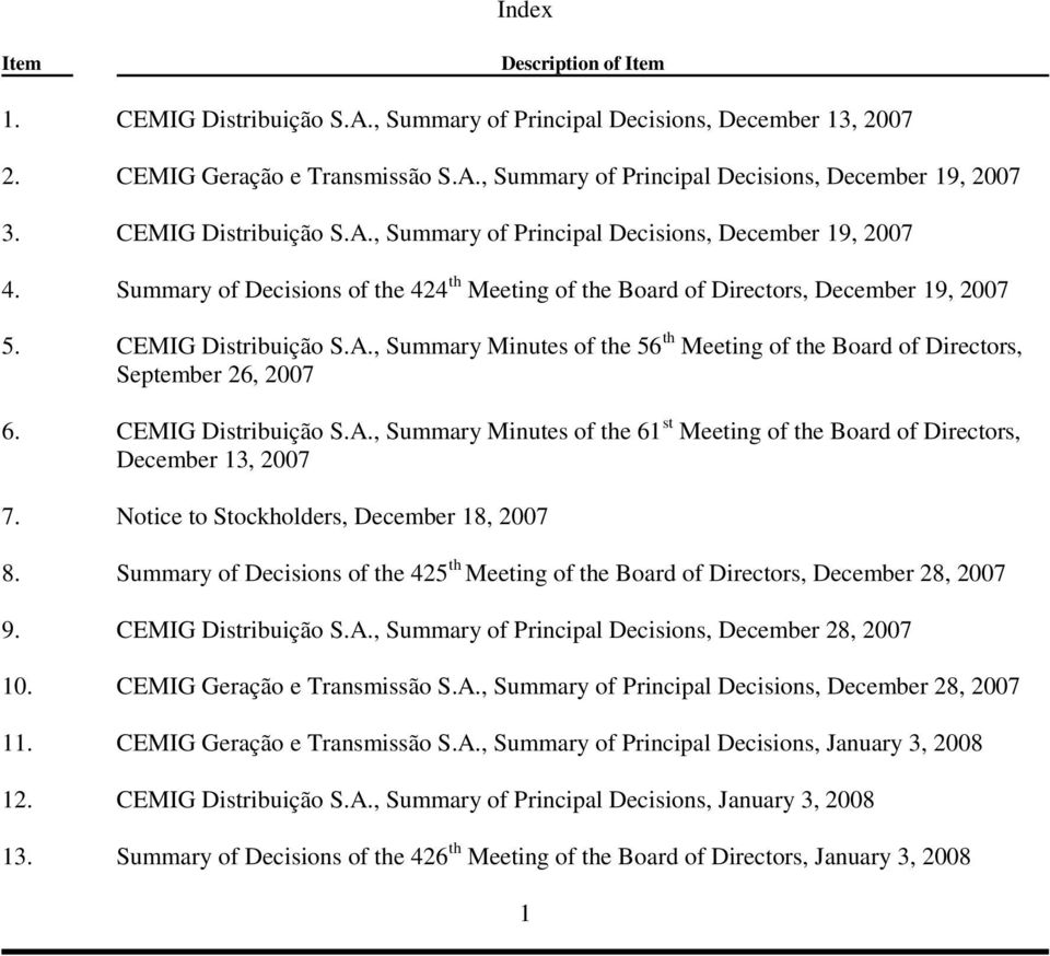 CEMIG Distribuição S.A., Summary Minutes of the 61 st Meeting of the Board of Directors, December 13, 2007 7. Notice to Stockholders, December 18, 2007 8.