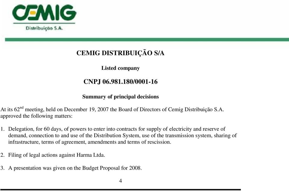 Delegation, for 60 days, of powers to enter into contracts for supply of electricity and reserve of demand, connection to and use of the Distribution