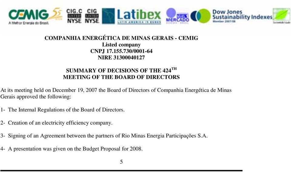 the Board of Directors of Companhia Energética de Minas Gerais approved the following: 1- The Internal Regulations of the Board of