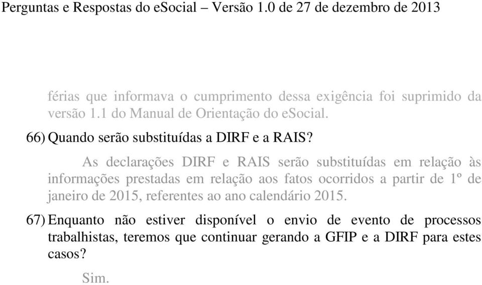 As declarações DIRF e RAIS serão substituídas em relação às informações prestadas em relação aos fatos ocorridos a partir