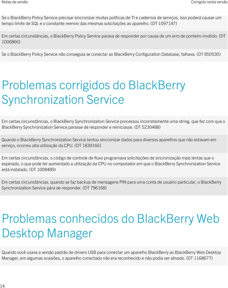 (DT 1006866) Se o BlackBerry Policy Service não conseguia se conectar ao BlackBerry Configuration Database, falhava.