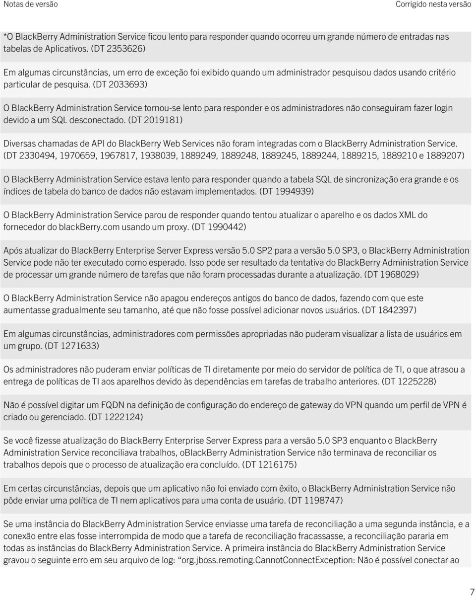 (DT 2033693) O BlackBerry Administration Service tornou-se lento para responder e os administradores não conseguiram fazer login devido a um SQL desconectado.