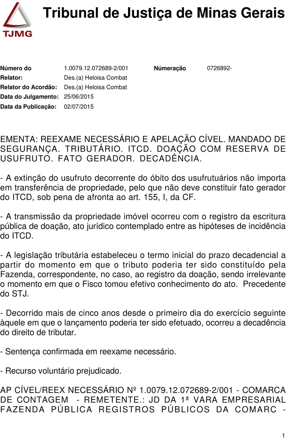 - A extinção do usufruto decorrente do óbito dos usufrutuários não importa em transferência de propriedade, pelo que não deve constituir fato gerador do ITCD, sob pena de afronta ao art.