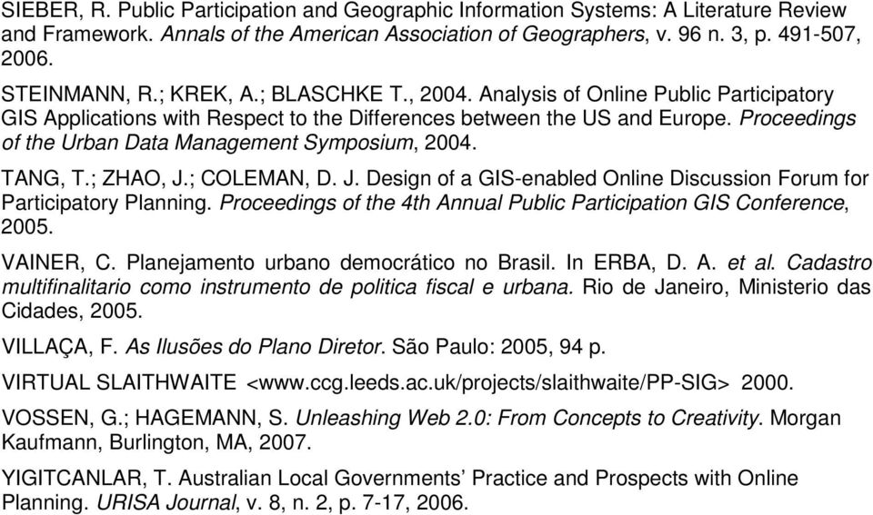 Proceedings of the Urban Data Management Symposium, 2004. TANG, T.; ZHAO, J.; COLEMAN, D. J. Design of a GIS-enabled Online Discussion Forum for Participatory Planning.