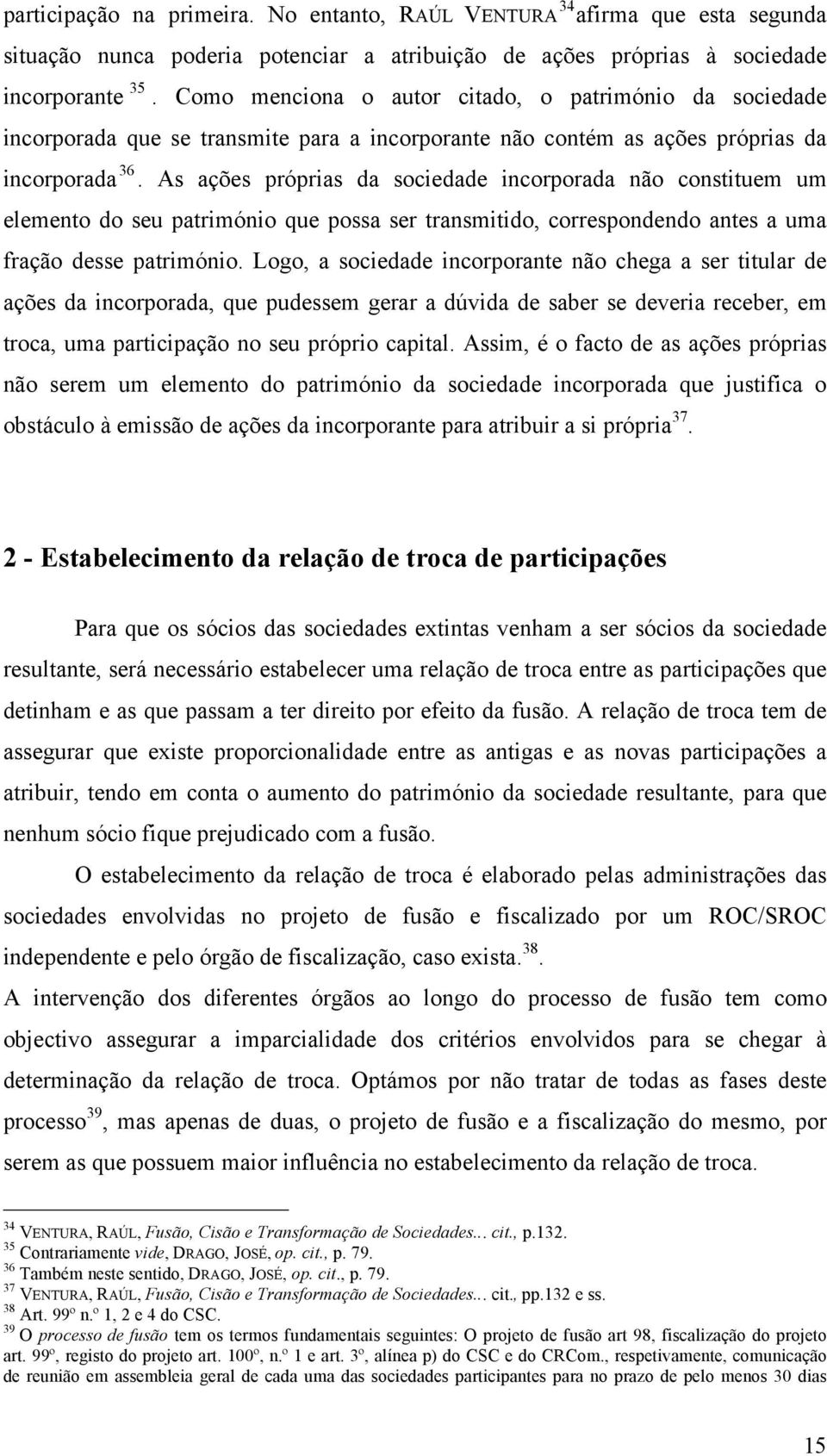 As ações próprias da sociedade incorporada não constituem um elemento do seu património que possa ser transmitido, correspondendo antes a uma fração desse património.