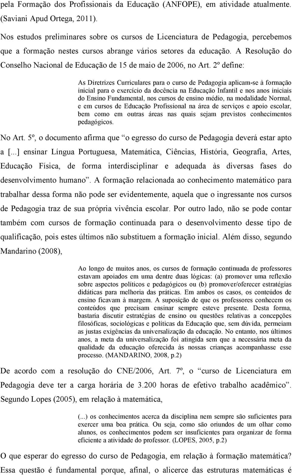 A Resolução do Conselho Nacional de Educação de 15 de maio de 2006, no Art.