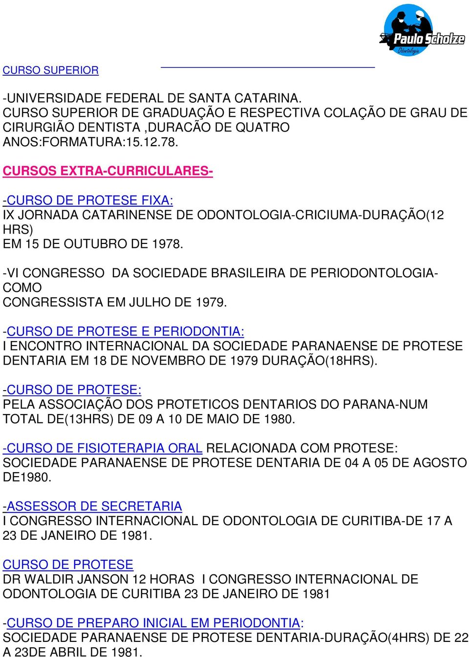 -VI CONGRESSO DA SOCIEDADE BRASILEIRA DE PERIODONTOLOGIA- COMO CONGRESSISTA EM JULHO DE 1979.