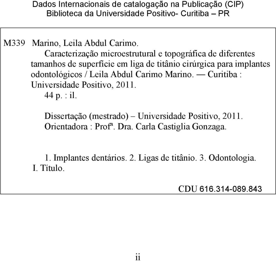 odontológicos / Leila Abdul Carimo Marino. Curitiba : Universidade Positivo, 2011. 44 p. : il.