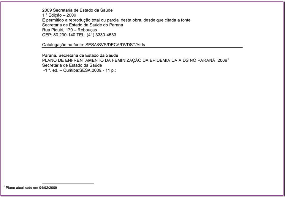 230-140 TEL: (41) 3330-4533 CatalogaÇÉo na fonte: SESA/SVS/DECA/DVDST/Aids ParanÜ.