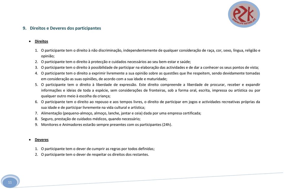 O participante tem o direito à possibilidade de participar na elaboração das actividades e de dar a conhecer os seus pontos de vista; 4.